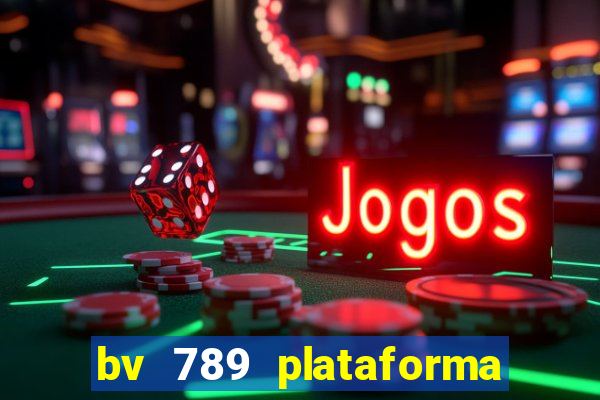 bv 789 plataforma de jogos